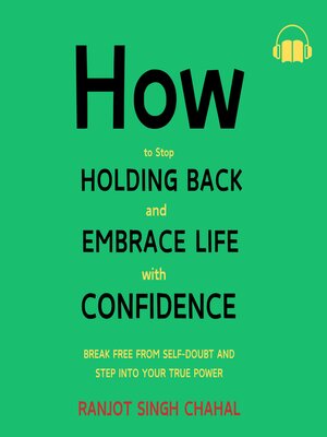 cover image of How to Stop Holding Back and Embrace Life with Confidence